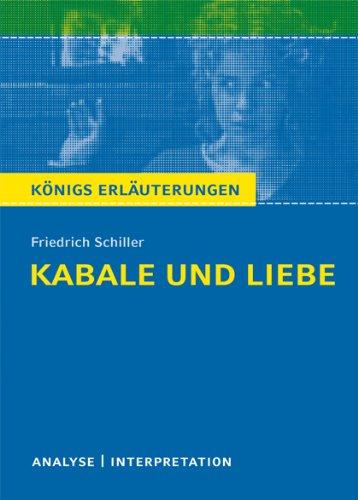 Königs Erläuterungen: Kabale und Liebe von Friedrich Schiller. Textanalyse und Interpretation: Alle erforderlichen Infos für Abitur, Matura, Klausur ... und Referat plus Abituraufgaben mit LÃ¶sungen