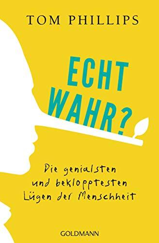 Echt wahr?: Die genialsten und beklopptesten Lügen der Menschheit