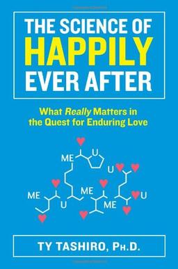 The Science of Happily Ever After: What Really Matters in the Quest for Enduring Love