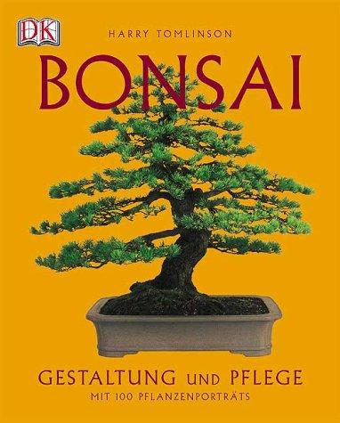 Bonsai: Gestaltung und Pflege. Mit 100 Pflanzenportraits