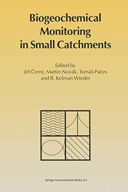 Biogeochemical Monitoring in Small Catchments: Refereed papers from BIOGEOMON, The Symposium on Ecosystem Behaviour: Evaluation of Integrated ... Prague, Czech Republic, September 18–20, 1993