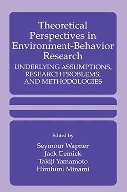 Theoretical Perspectives in Environment-Behavior Research: Underlying Assumptions, Research Problems, and Methodologies