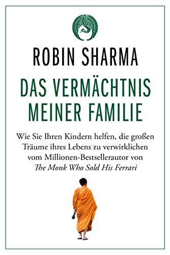 Das Vermächtnis meiner Familie: Wie Sie Ihren Kindern helfen, die großen Träume ihres Lebens zu verwirklichen vom Millionen-Bestsellerautor von The Monk Who Sold His Ferrari