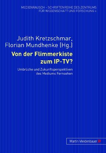 Von der Flimmerkiste zum IP-TV?: Umbrüche und Zukunftsperspektiven des Mediums Fernsehen (MedienRausch)