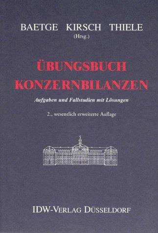 Übungsbuch Konzernbilanzen. Aufgaben und Fallstudien mit Lösungen