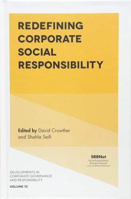 Redefining Corporate Social Responsibility (Developments in Corporate Governance and Responsibility, 13, Band 13)