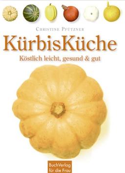 KürbisKüche: Köstlich leicht, gesund & gut