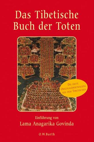 Das Tibetische Buch der Toten: Die Erste Originalübertragung aus dem Tibetischen