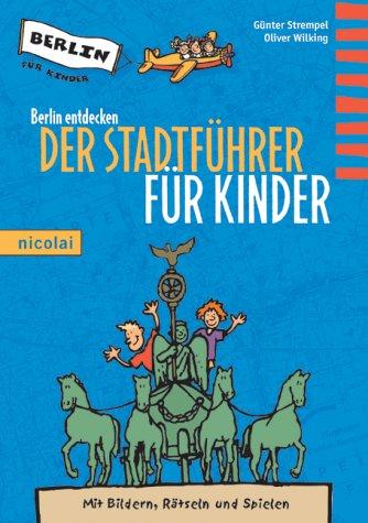 Berlin entdecken. Der Stadtführer für Kinder. Mit Bildern, Rätseln und Spielen