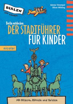 Berlin entdecken. Der Stadtführer für Kinder. Mit Bildern, Rätseln und Spielen