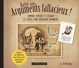 Halte aux arguments fallacieux ! : comment repérer et déjouer les pièges d'une discussion savonneuse