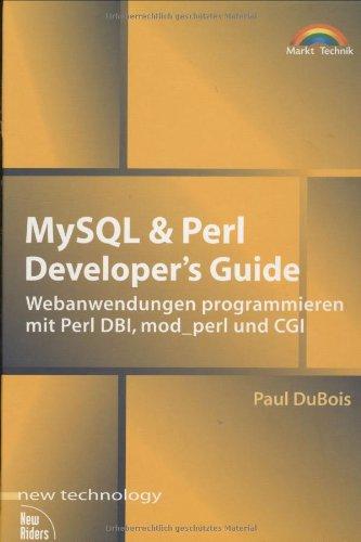 MySQL & Perl Developer's Guide . Webanwendungen programmieren mit Perl DBI, mod_perl und CGI (New Technology)