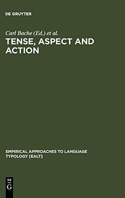 Tense, Aspect and Action: Empirical and Theoretical Contributions to Language Typology (Empirical Approaches to Language Typology [EALT], 12, Band 12)