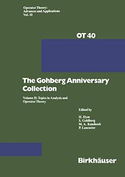 The Gohberg Anniversary Collection: Volume I: The Calgary Conference and Matrix Theory Papers and Volume II: Topics in Analysis and Operator Theory (Operator Theory: Advances and Applications, 40/41)