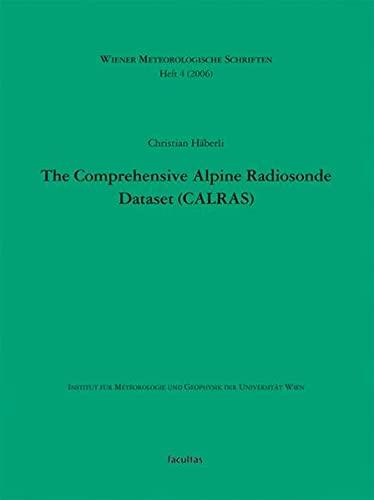 The Comprehensive Alpine Radiosonde Dataset (CALRAS): Contribution to the Regional Climate Diagnostic Based on Upper-Air Soundings 1957-1999 (Wiener Meteorologische Schriften)