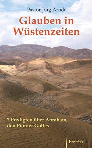 Glauben in Wüstenzeiten: 7 Predigten über Abraham, den Pionier Gottes