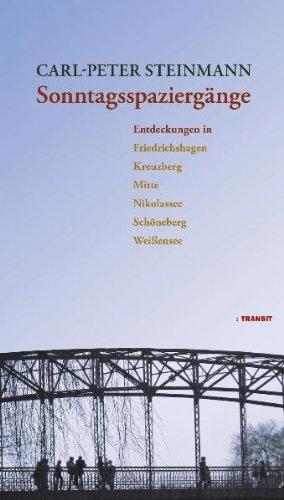 Sonntagsspaziergänge: Entdeckungen in Friedrichshagen, Kreuzberg, Mitte, Nikolassee, Schöneberg, Weissensee