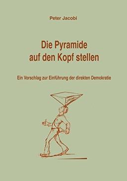 Die Pyramide auf den Kopf stellen: Ein Vorschlag zur Einführung der direkten Demokratie