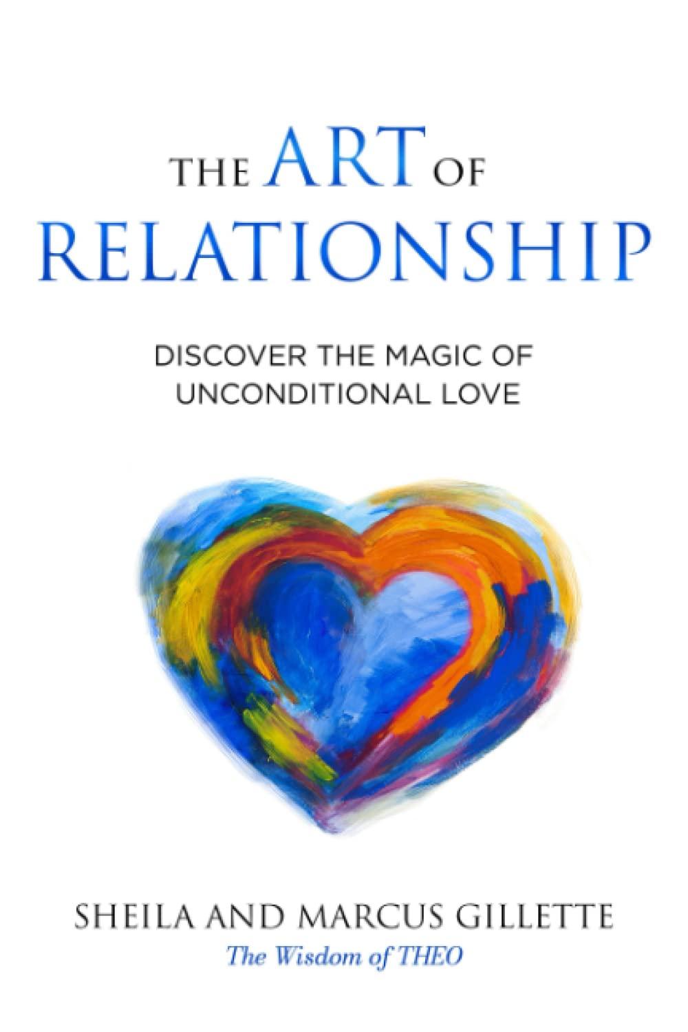 The Art of Relationship: Discover the Magic of Unconditional Love