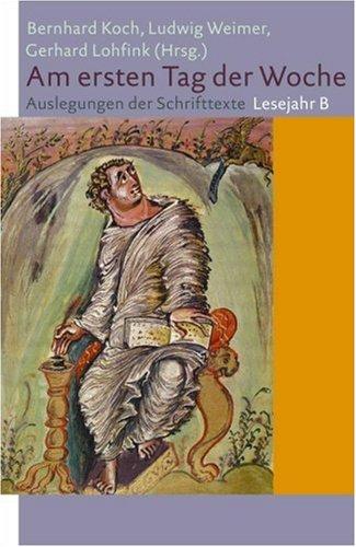 Am ersten Tag der Woche: Auslegungen der Schrifttexte. Lesejahr B