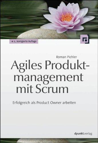 Agiles Produktmanagement mit Scrum: Erfolgreich als Product Owner arbeiten