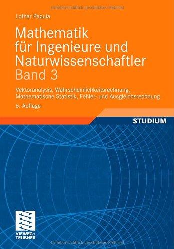 Mathematik für Ingenieure und Naturwissenschaftler Band 3: Vektoranalysis, Wahrscheinlichkeitsrechnung, Mathematische Statistik, Fehler- und Ausgleichsrechnung