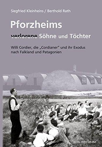 Pforzheims verlorene Söhne und Töchter: Willi Cordier, die Cordianer und ihr Exodus nach Falkland und Patagonien (Materialien zur Stadtgeschichte)