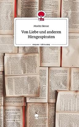 Von Liebe und anderen Hirngespinsten. Life is a Story - story.one