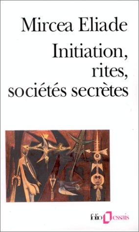 Initiation, rites, sociétés secrètes : naissances mystiques : essai sur quelques types d'initiation