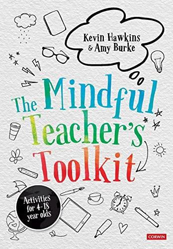 The Mindful Teacher's Toolkit: Awareness-based Wellbeing in Schools (Corwin Ltd)