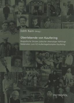 Überlebende von Kaufering: Biografische Skizzen jüdischer ehemaliger Häftlinge Materialien zum KZ-Außenlagerkomplex Kaufering