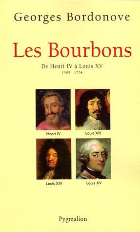 Les Bourbons : de Henri IV à Louis XV, 1589-1774 : les rois qui ont fait la France