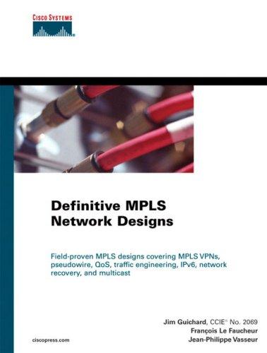 Definitive MPLS Network Designs: The only design guide covering key MPLS technologies (MPLS VPN's, Pseudowires, QoS, Traffic Engineering, network recovery, IPv6; multicast)