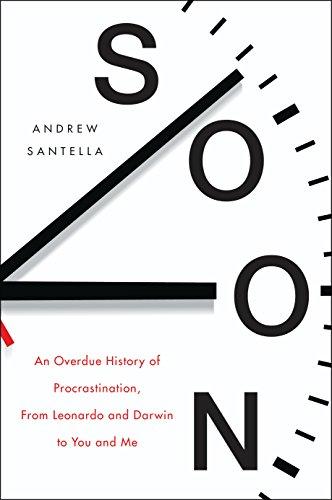 Soon: An Overdue History of Procrastination, from Leonardo and Darwin to You and Me