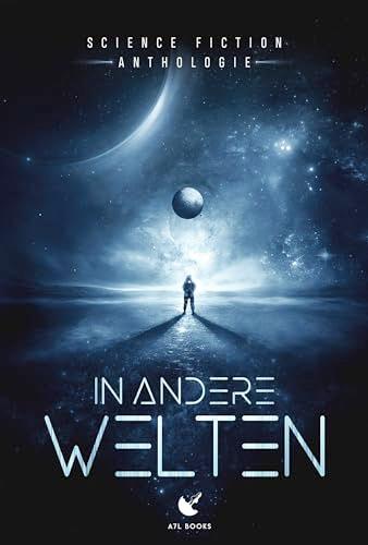 In andere Welten: Science-Fiction-Anthologie