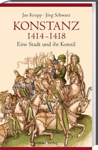 Konstanz 1414-1418: Eine Stadt und ihr Konzil