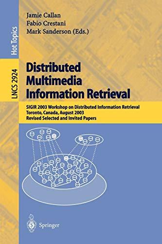 Distributed Multimedia Information Retrieval: SIGIR 2003 Workshop on Distributed Information Retrieval, Toronto, Canada, August 1, 2003, Revised ... Notes in Computer Science, 2924, Band 2924)