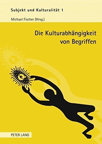 Die Kulturabhängigkeit von Begriffen (Subjekt und Kulturalität)