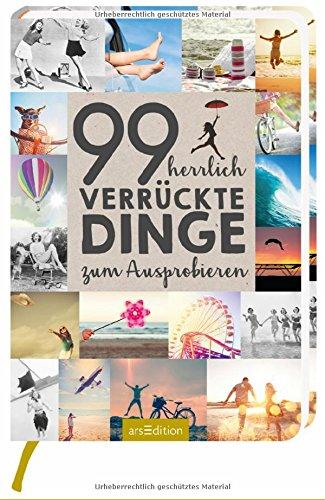 99 herrlich verrückte Dinge zum Ausprobieren