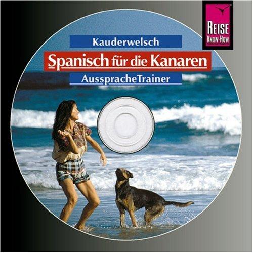 Spanisch für die Kanarischen Inseln. Wort für Wort: Spanisch/Kanaren. Kauderwelsch Aussprache Trainer. CD