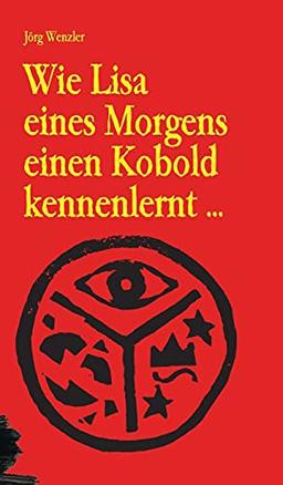 Wie Lisa eines Morgens einen Kobold kennenlernt ...: ... und daraufhin das Abenteuer ihres Lebens erlebt