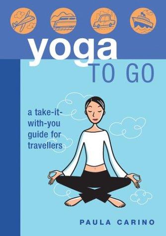 Yoga to Go: A Take-It-With-You guide for Travelers