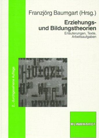 Erziehungs- und Bildungstheorien: Erläuterungen - Texte - Arbeitsaufgaben