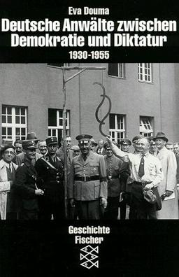 Deutsche Anwälte zwischen Demokratie und Diktatur 1930-1955.