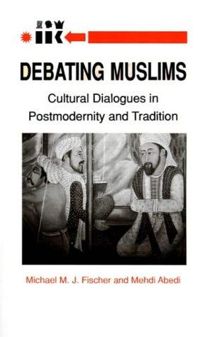 Debating Muslims: Cultural Dialogues in Postmodernity and Tradition (New Directions in Anthropological Writing)