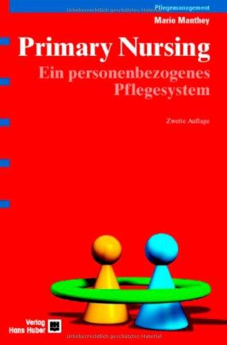 Primary Nursing: Ein personenbezogenes Pflegesystem