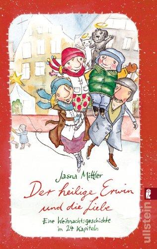 Der heilige Erwin und die Liebe: Eine Weihnachtsgeschichte in 24 Kapiteln