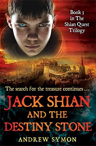 Jack Shian and the Destiny Stone: The Shian Quest Trilogy Book 3 (Shian Quest, 3, Band 3)