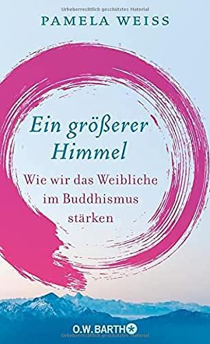 Ein größerer Himmel: Wie wir das Weibliche im Buddhismus stärken