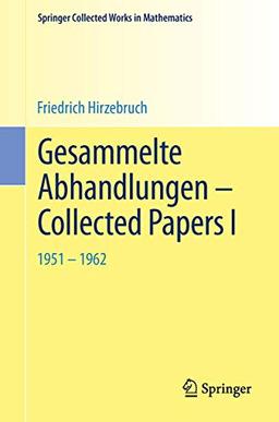 Gesammelte Abhandlungen - Collected Papers I: 1951-1962 (Springer Collected Works in Mathematics)